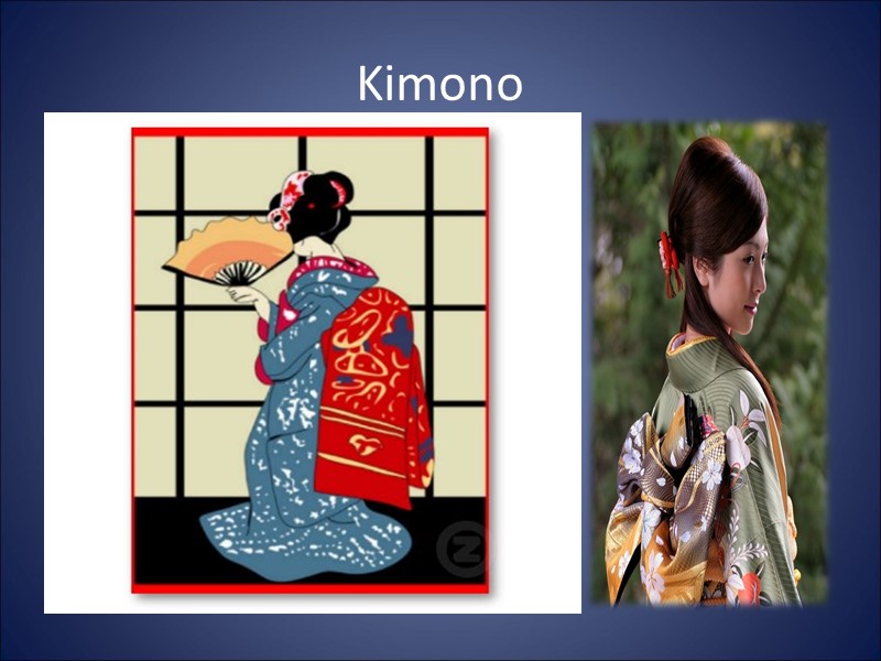 Kimono Japanese women would still wear kimono Material would vary in weight, type, and